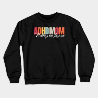 ADHD mom, nothing can faze me Crewneck Sweatshirt